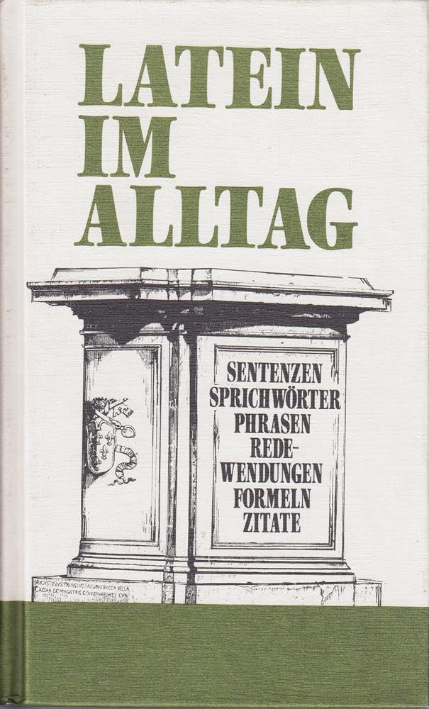 Latein im Alltag: Sentenzen - Sprichwörter - Phrasen - Redewendungen - Formeln - Zitate Business, Finance & Career