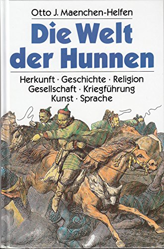 Die Welt der Hunnen. Herkunft - Geschichte - Religion - Gesellschaft - Kriegsführung - Kunst - Sprache Politics & History