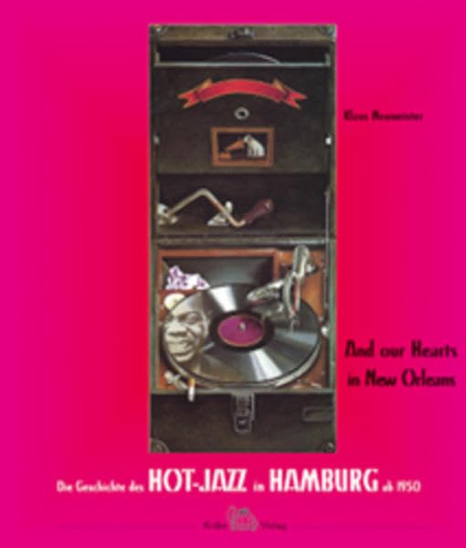 And our Hearts in New Orleans. Die Geschichte des Hot-Jazz in Hamburg: Die Geschichte des Hot-Jazz in Hamburg ab 1950 Arts & Music