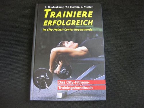 Im City-Freizeit-Center Hoyerswerda : Trainiere erfolgreich - Das City-Fitness-Trainingshandbuch Books