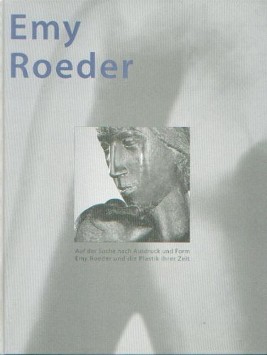 Auf der Suche nach Ausdruck und Form - Emy Roeder (1890-1971) und die Plastik ihrer Zeit (Katalogbuch zur Ausstellung 2004 und 2005) Books