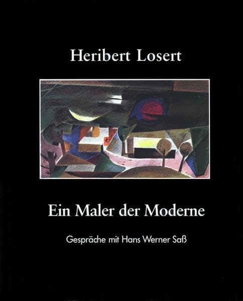 Heribert Losert. Ein Maler der Moderne: Künstlergespräche. Eine Monographie: Künstlergespräch. Eine Monographie Film, Art & Culture