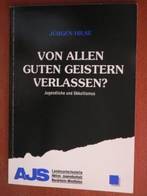 Von allen guten Geistern verlassen? Jugendliche und Okkultismus. Eine Problemeinschätzung aus der Sicht von Jugendschutz und Jugendhilfe Books