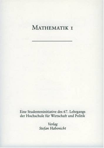 Mathematik I. Eine Studenteninitiative des 67. Lehrgangs der Hochschule für Wirtschaft und Politik Books