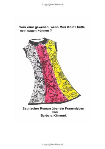 Was wäre gewesen, wenn Mira Knirtz hätte nein sagen können?: Satirischer Roman über ein Frauen- Leben book