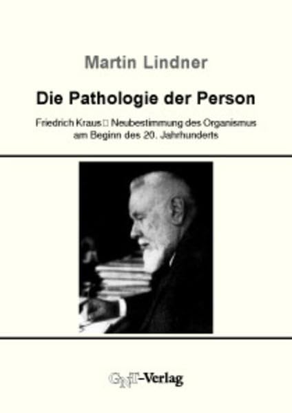 Die Pathologie der Person: Friedrich Kraus' Neubestimmung des Organismus am Beginn des 20. Jahrhunderts Medicine