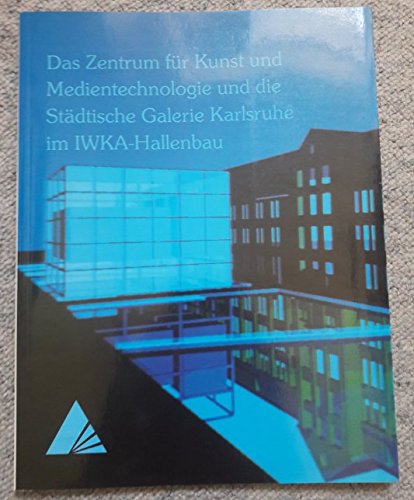 Das Zentrum für Kunst und Medientechnologie und die Städtische Galerie Karlsruhe im IWKA-Hallenbau Books