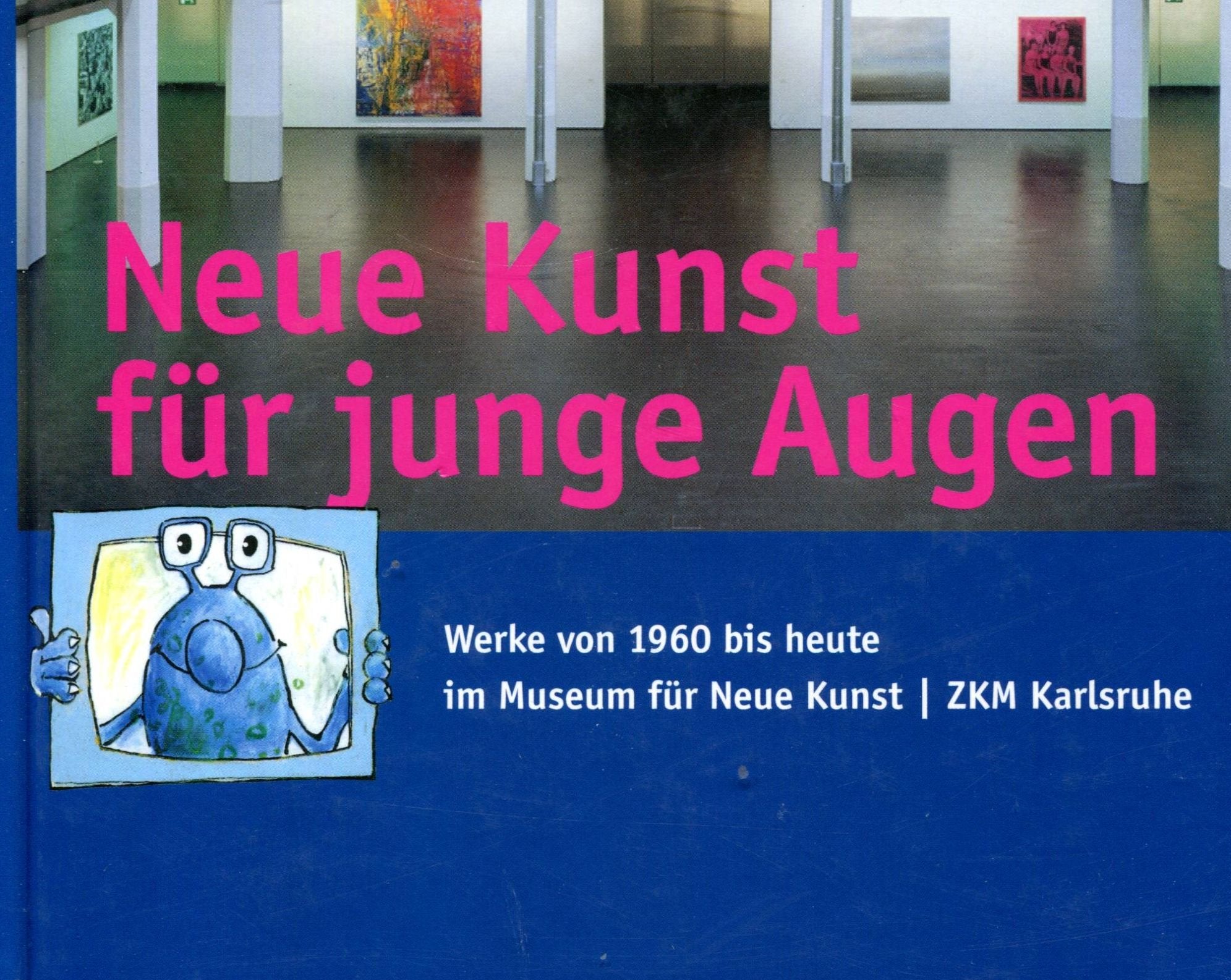 Neue Kunst für junge Augen: Werke von 1960 bis heute im Museum für Neue Kunst, ZKM Karlsruhe Books