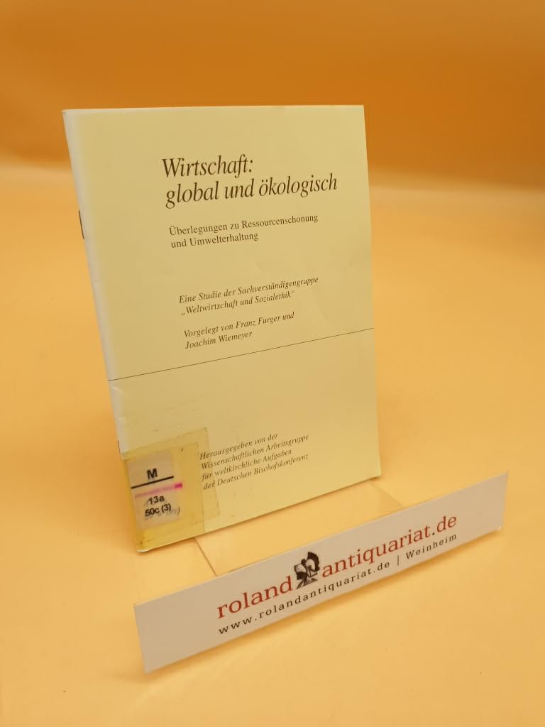 Wirtschaft: global und ökologisch: Überlegungen zu Ressourcenschonung und Umwelterhaltung. Eine Studie der Sachverständigengruppe "Weltwirtschaft und Sozialethik" Law
