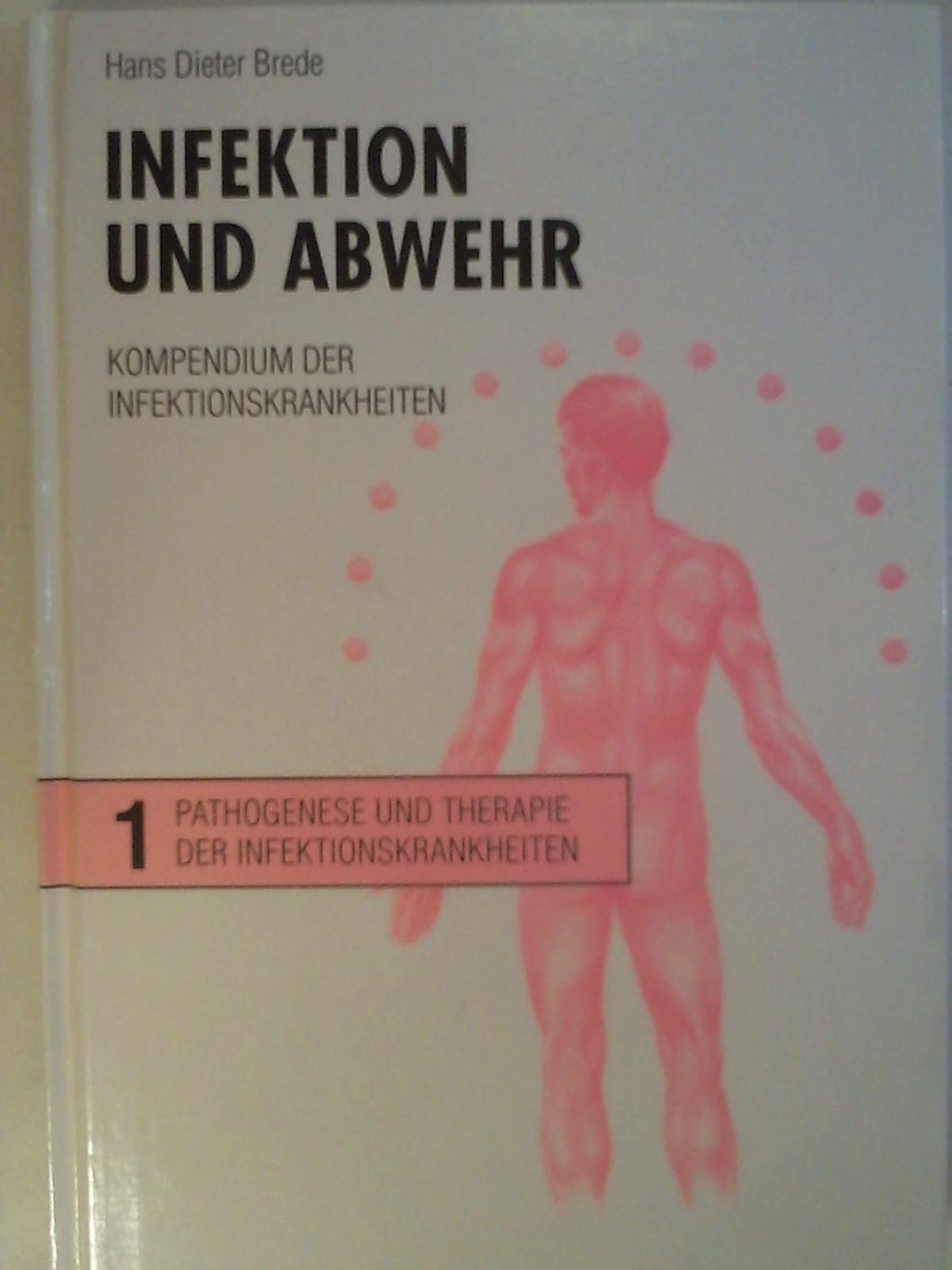 Infektion und Abwehr. Band 1. Kompendium der Infektionskrankheiten. Band 1: Pathogenese und Therapie der Infektionskrankheiten. Medicine