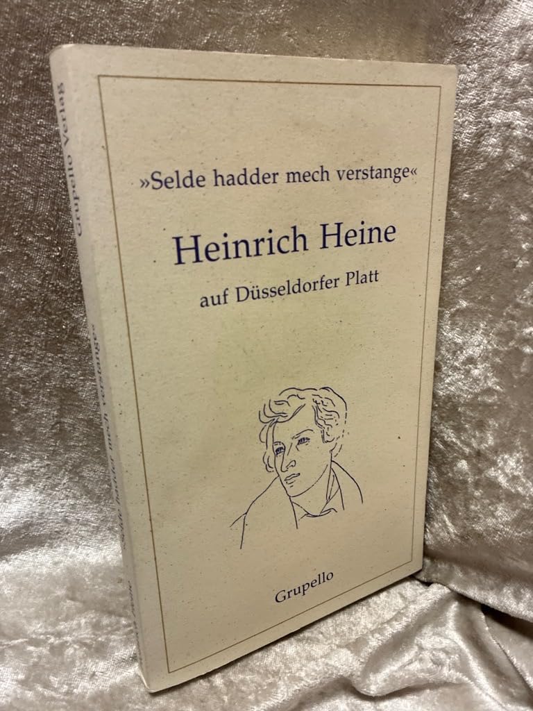 Selde hadder mech verstange: Heinrich Heine auf Düsseldorfer Platt in einer Übertragung von Heinz Ahn: Heinrich Heine auf Düsseldorfer Platt. Übertr. v. Heinz Ahn. Vorw. v. Wilhelm Gössmann Poetry