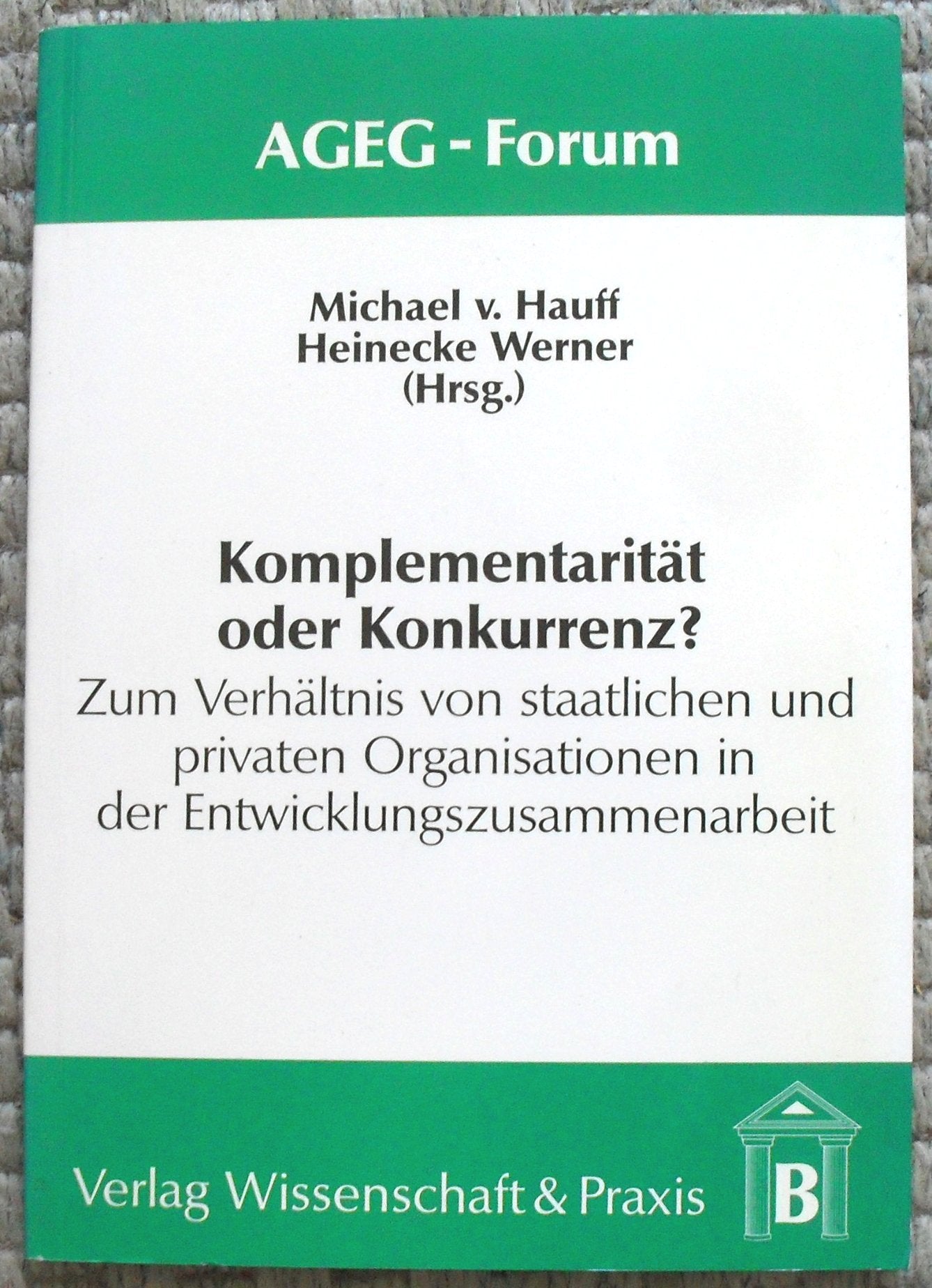 Komplementarität oder Konkurrenz?: Zum Verhältnis von staatlichen und privaten Organisationen in der Entwicklungszusammenarbeit: Zum Verhältnis von ... Gutachter (AGEG), Sept. 1990 Business, Finance & Career