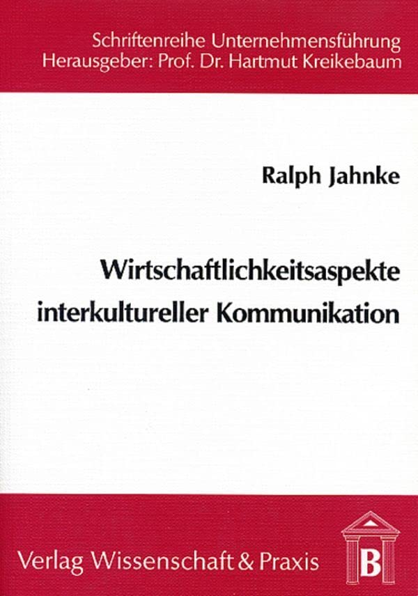 Wirtschaftlichkeitsaspekte interkultureller Kommunikation.: Interkulturelle Kommunikation in international tätigen Unternehmen unter besonderer ... (Schriftenreihe Unternehmensführung) Law