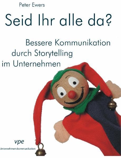 Seid Ihr alle da?: Bessere Kommunikation durch Storytelling im Unternehmen Business, Finance & Career