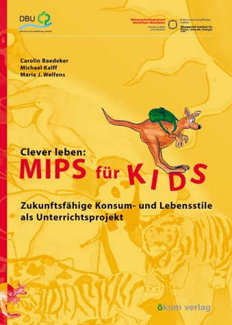 Clever leben: Mips für Kids: Zukunftsfähige Konsum- und Lebensstile als Unterrichtsprojekt Education & Training