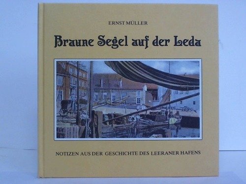 Braune Segel auf der Leda. Notizen aus der Geschichte des Leeraner Hafens Books
