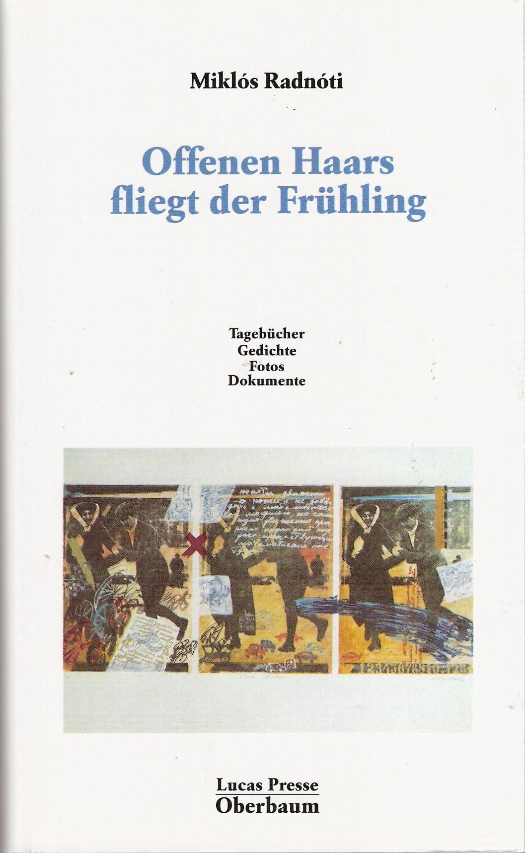 Offenen Haars fliegt der Frühling: Gedichte, Prosa, Tagebücher, Dokumente, Fotos - Radnoti, Miklos book