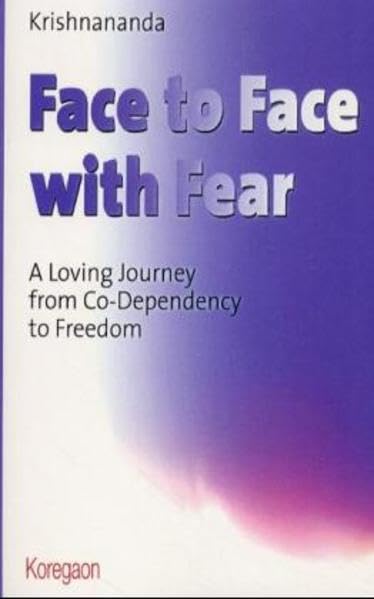 Face to Face with Fear: ALoving Journey from co-Dependence to Freedom (Koregaon) Psychology