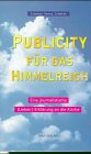 Publicity für das Himmelreich: (Liebes-)Erklärung an die Kirche: Eine journalistische (Liebes-)Erklärung an die Kirche Religion & Esotericism