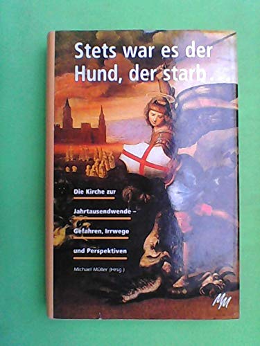 Stets war es der Hund, der starb ... : die Kirche zur Jahrtausendwende , Gefahren, Irrwege und Perspektiven Politics & Society