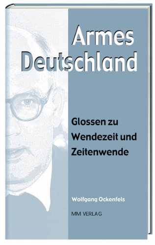 Armes Deutschland: Glossen zu Wendezeit und Zeitenwende Politics & History