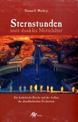 Sternstunden statt dunkles Mittelalter: Die katholische Kirche und der Aufbau der abendländischen Zivilisation Religion & Esotericism