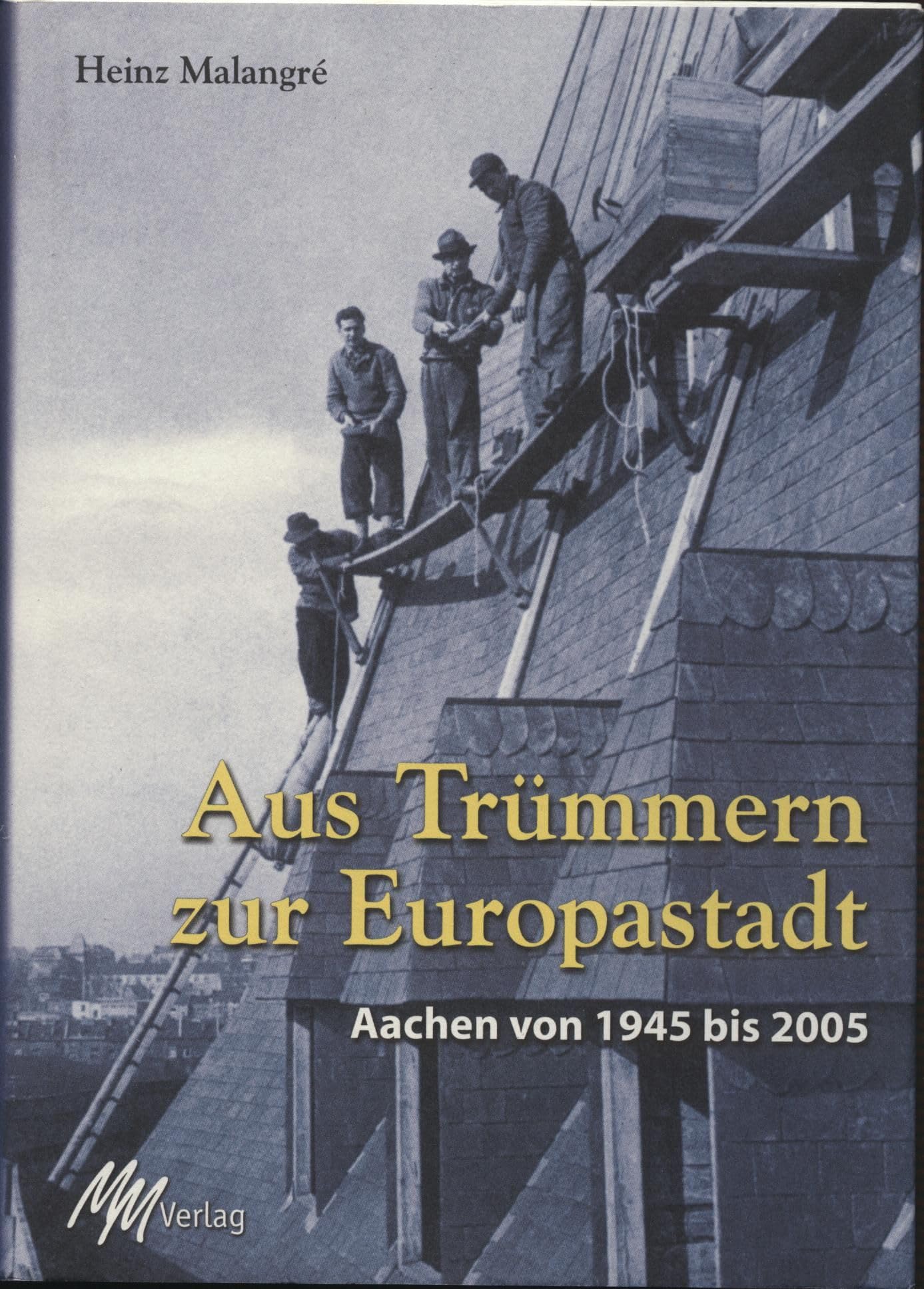 Aus Trümmern zur Europastadt: Aachen von 1945-2005 Politics & History
