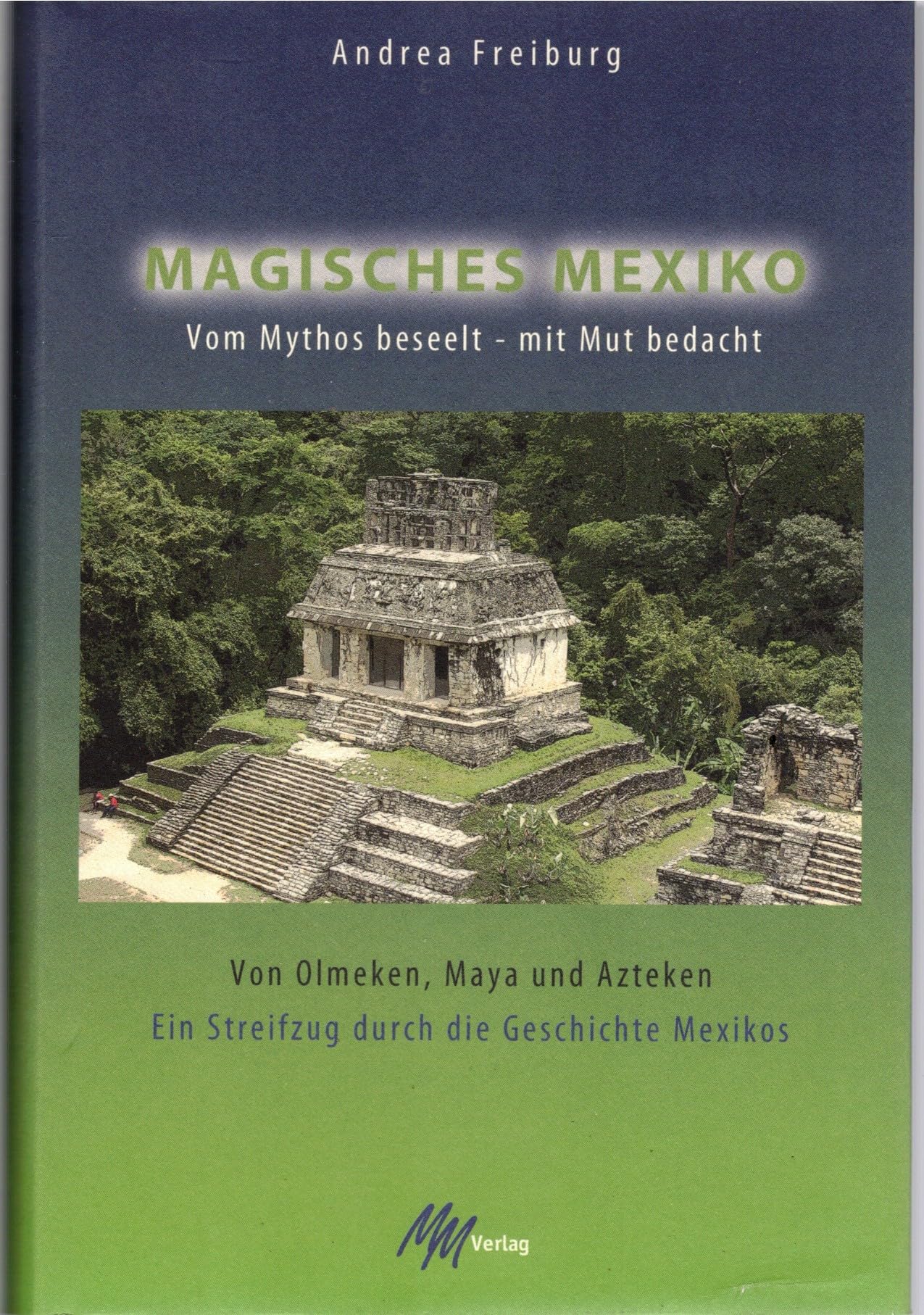 Magisches Mexiko. Vom Mythos beseelt - mit Mut bedacht: Von Olmeken, Maya und Azteken. Ein Streifzug durch die Geschichte Mexikos Leisure, Home & Garden