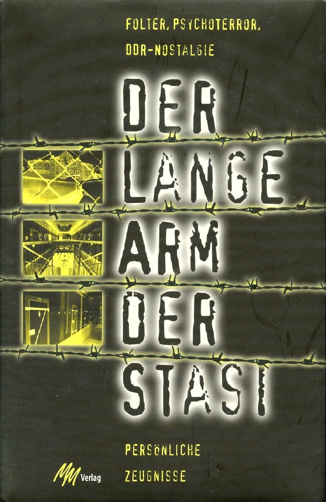 Der lange Arm der Stasi: Folter, Psychoterror, DDR-Nostalgie - Persönliche Zeugnisse Politics & History