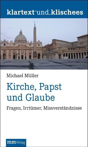 Kirche, Papst und Glaube: Fragen, Irrtümer, Missverständnisse (Klartext und Klischees) Books