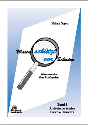 Wissen schützt vor Schaden. Handbuch für Briefmarkensammler. Wissenswertes rund um die Philatelie: Wissen schützt vor Schaden, Band 1: Altdeutsche Staaten Baden - Hannover Hobbies & Crafts