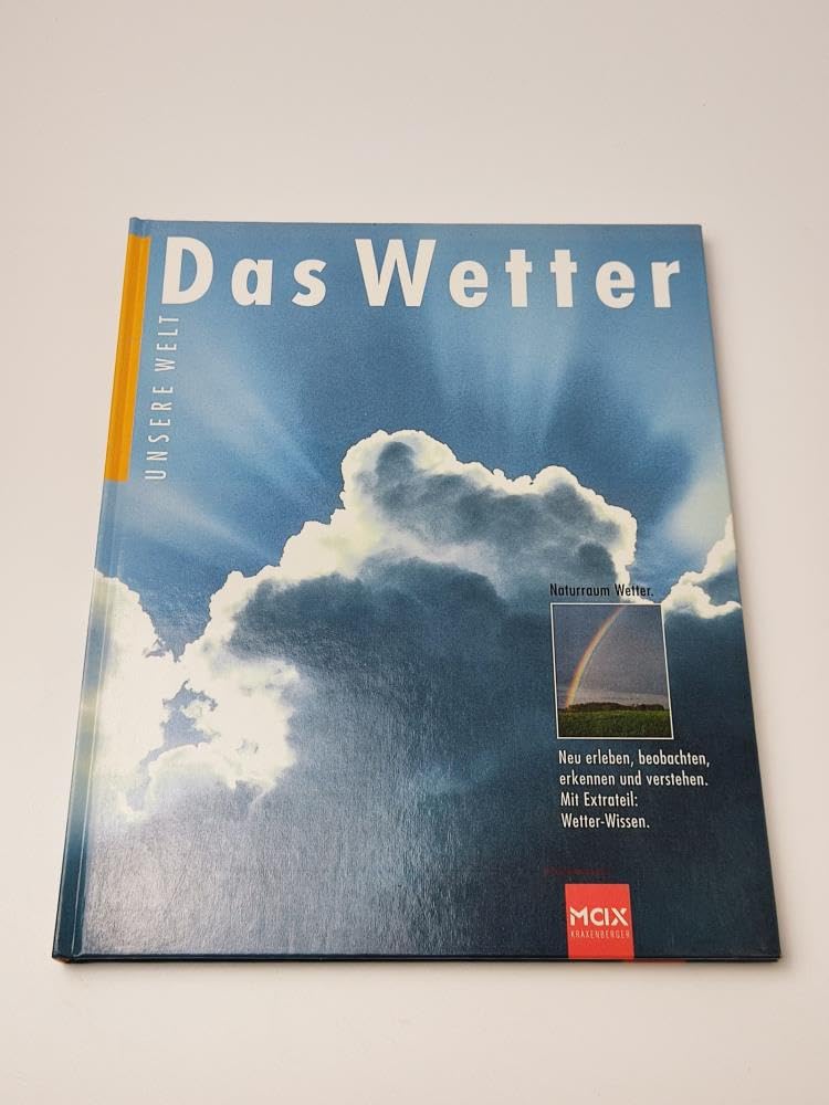 Das Wetter. Naturraum Wetter. Neu erleben, beobachten, erkennen und verstehen. Mit Extrateil Wetter-Wissen General education