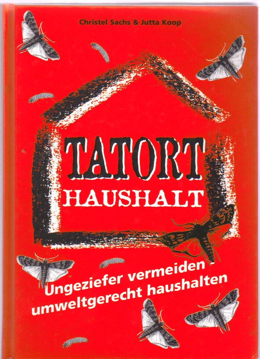Christel Sachs : Tatort Haushalt - Ungeziefer vermeiden. Umweltgerecht haushalten Books