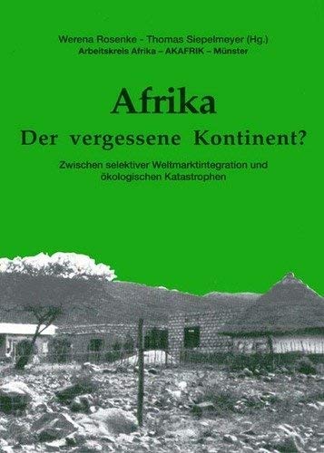 Afrika - der vergessene Kontinent?: Zwischen selektiver Weltmarktintegration und ökologischen Katastrophen Law