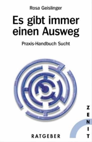 Es gibt immer einen Ausweg: Praxishandbuch Sucht (ZENIT Ratgeber) Health, Nutrition & Fitness