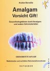 Amalgam, Vorsicht Gift. Gesundheitsgefahren durch Amalgam und andere Zahnmetalle Medicine