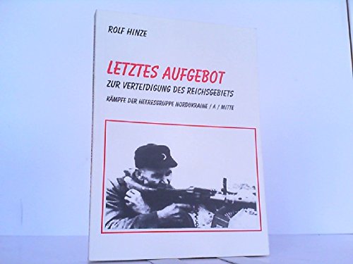 Letztes Aufgebot. Zur Verteidigung des Reichsgebiets. Kämpfe der Heeresgruppe Nordukraine, A-Mitte Books