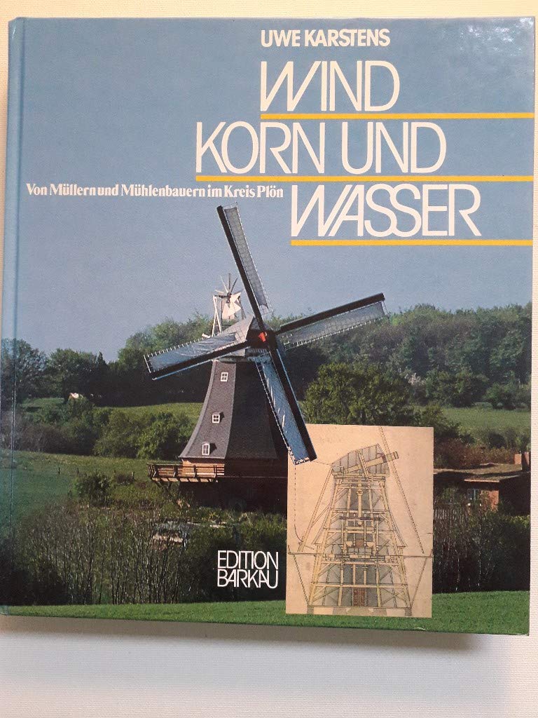 Wind, Korn und Wasser. Von Müllern und Mühlenbauern im Kreis Plön Books