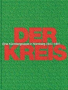 Der Kreis: Eine Kunstlergruppe in Nurnberg 1947-1997 : Kunsthalle Nurnberg (German Edition) Books