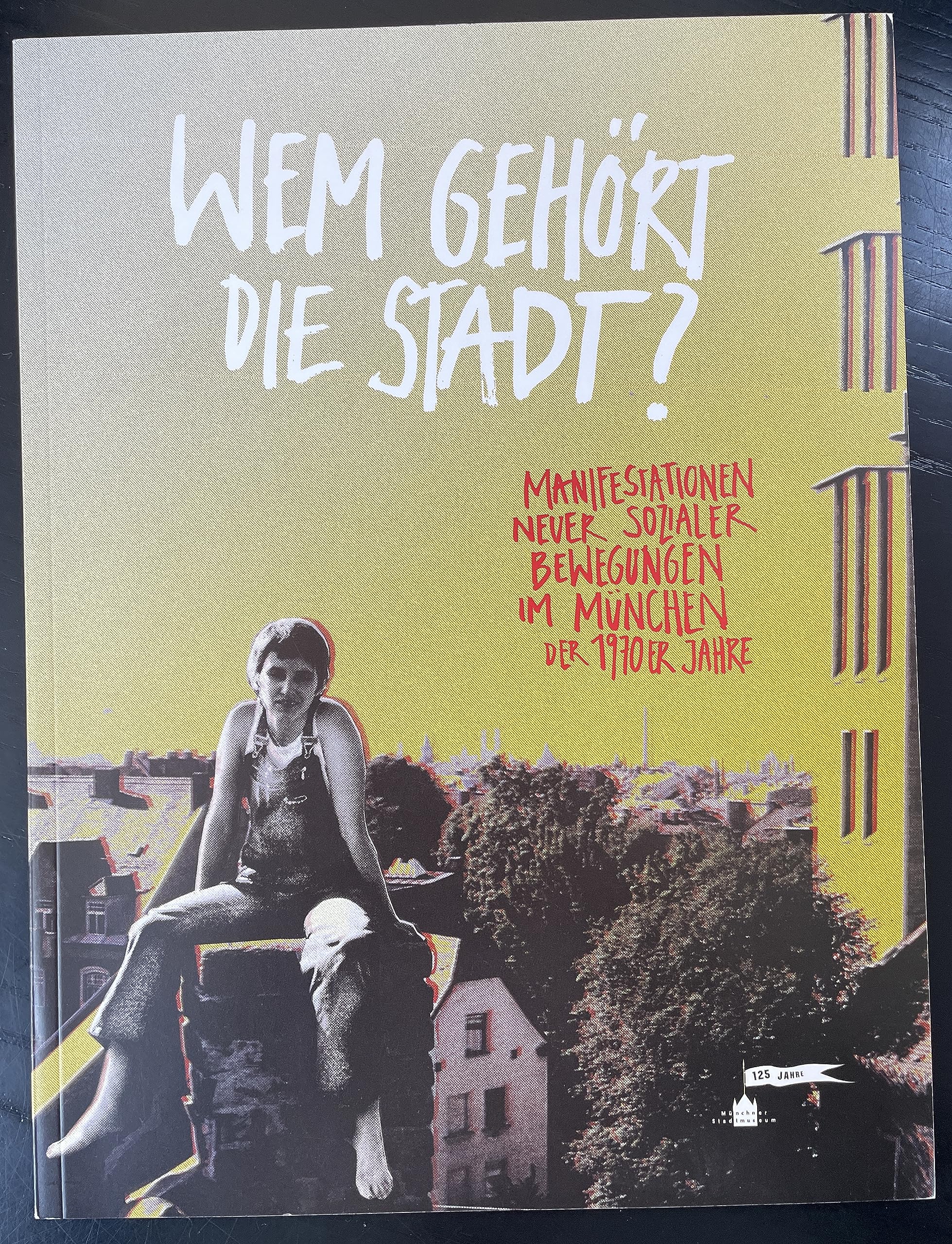 Wem gehört die Stadt?: Manifestationen neuer sozialer Bewegungen in München der 1970er Jahre Politics & History