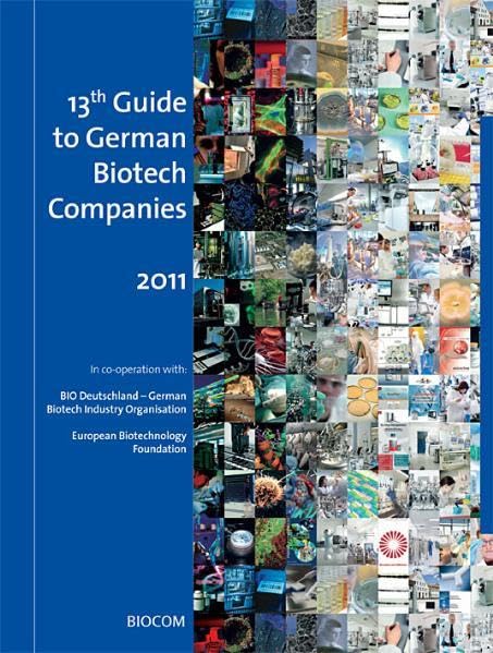 13th Guide to German Biotech Companies 2011: In Coop. with: BIO Deutschland - German Biotech Industry Organisation; European Biotechnology Foundation Law