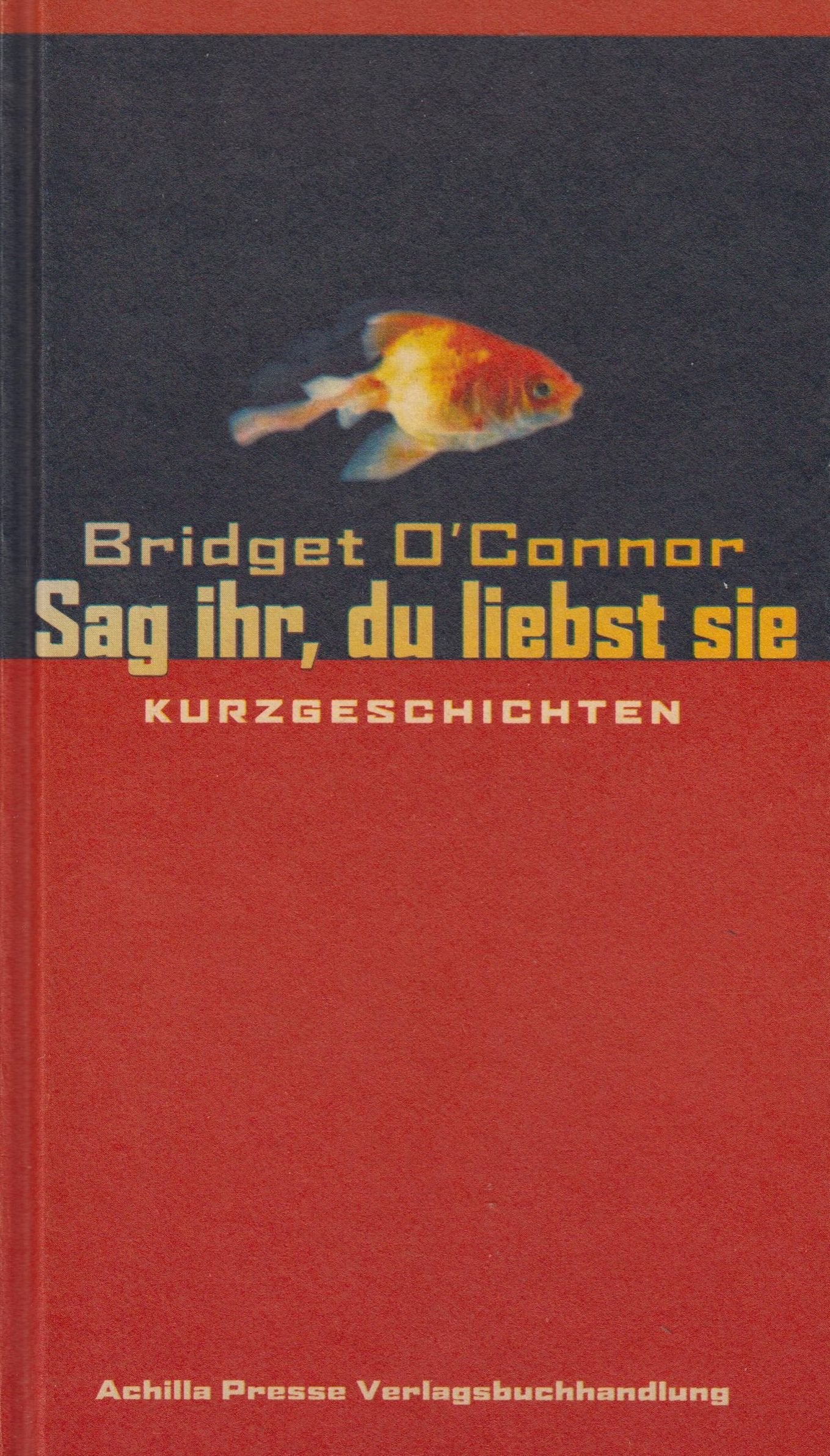 Sag ihr, du liebst sie: Kurzgeschichten: Kurzgeschichten. Aus d. Engl. v. Marc Wortmann Contemporary literature