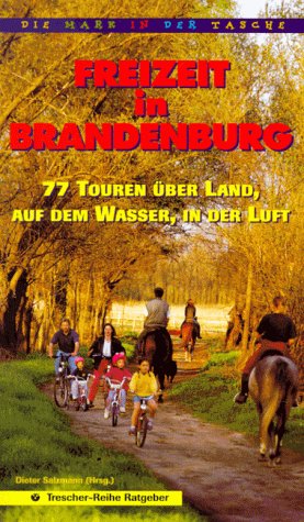 Freizeit in Brandenburg. 77 Touren über Land, auf dem Wasser, in der Luft Social Sciences