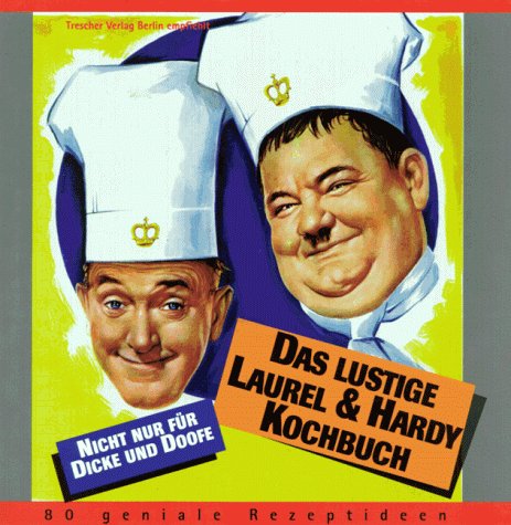 Das lustige Laurel & Hardy-Kochbuch: 80 geniale Rezeptideen nicht nur für Dicke und Doofe Books