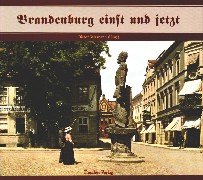 Brandenburg einst und jetzt: Das Bild der Mark in historischen und aktuellen Farbfotografien Books