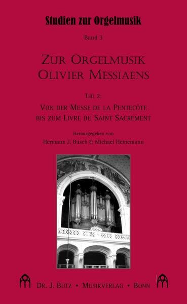 Zur Orgelmusik Olivier Messiaens. Teil 2: Von der Messe de la Pentecôte bis zum Livre du Saint Sacrement (Studien zur Orgelmusik) Arts & Music