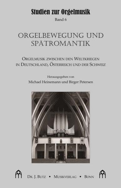 Orgelbewegung und Spätromantik: Orgelmusik zwischen den Weltkriegen in Deutschland, Österreich und der Schweiz (Studien zur Orgelmusik) Arts & Music