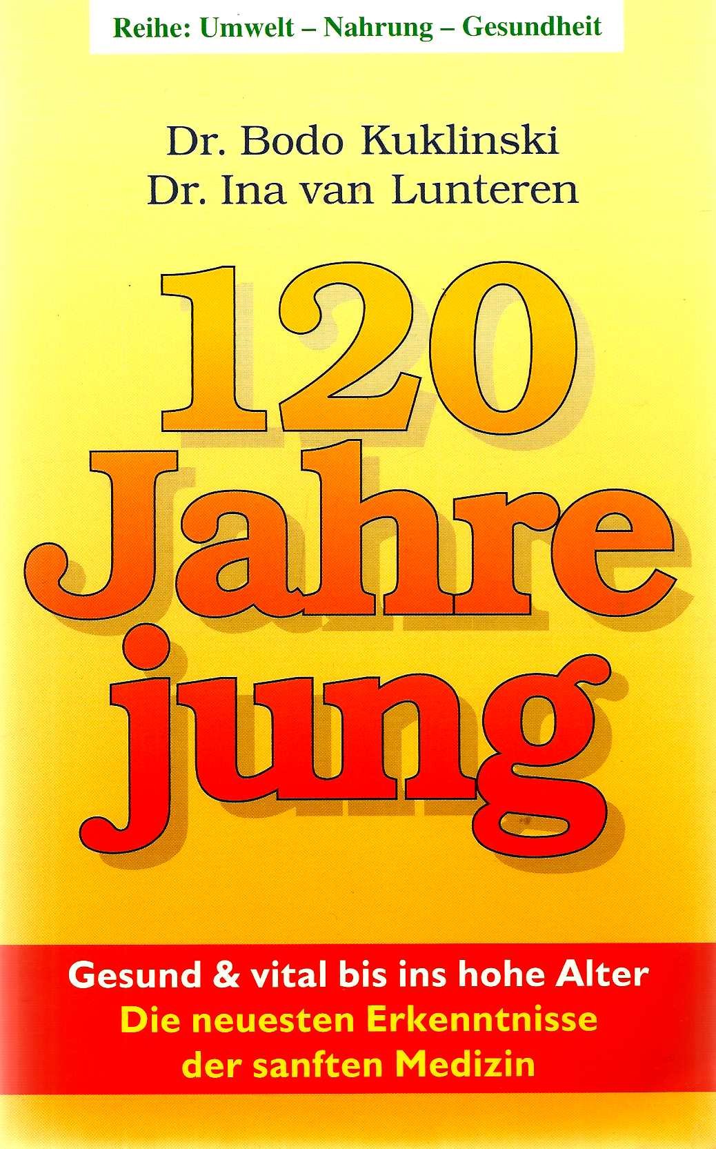 120 Jahre jung. Gesund & vital bis ins hohe Alter. Die neuesten Erkenntnisse der sanften Medizin Business & Technology