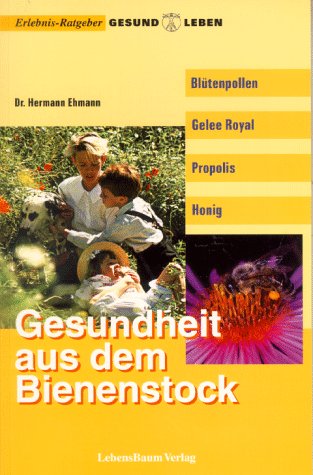 Blütenpollen, Gelee Royal, Propolis, Honig: Gesundheit aus dem Bienenstock Health, Nutrition & Fitness Books