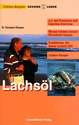 Lachsöl /Omega-3-Fettsäuren: Der leichte Weg, gesund zu bleiben: Warum Eskimos keinen Herzinfarkt kennen. Krankheiten, bei denen Lachsöl hilft. Mit Rezepten Health, Nutrition & Fitness